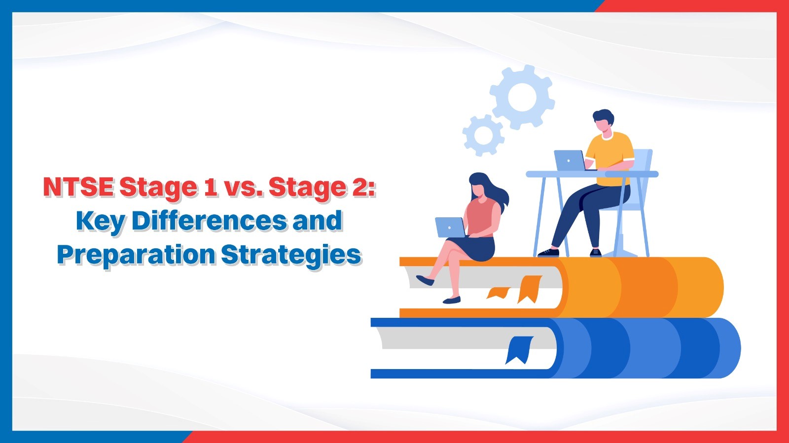 NTSE Stage 1 vs. Stage 2 Key differences and preparation strategies.jpg